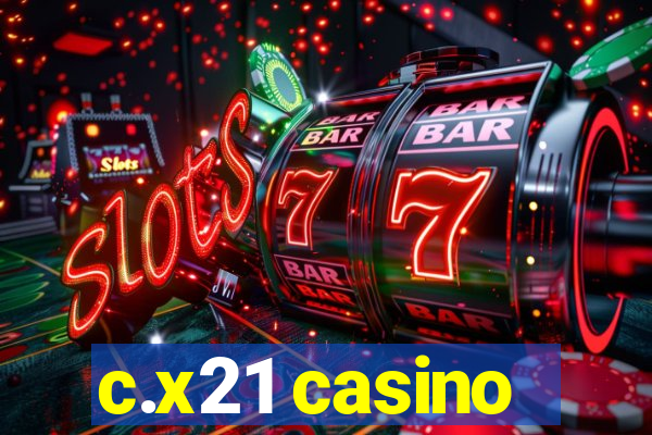 c.x21 casino